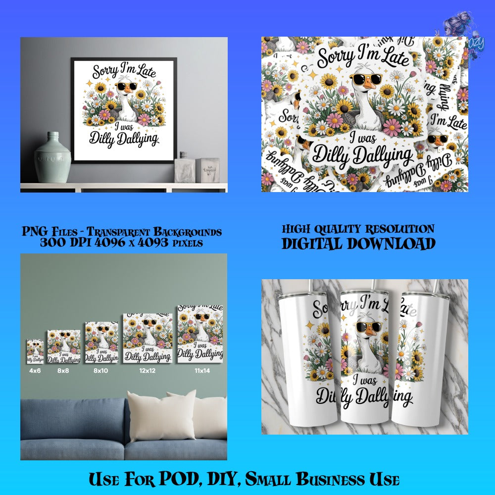 Sorry I'm Late I Was Dilly Dallying PNG Files, High Quality Digital Download for DIY, POD, Small Business Use