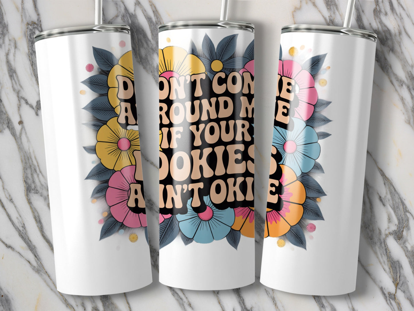 Floral Tumbler with Funny Quote, Don't Come Around If Your Cookies Ain't Ookies, Insulated Drinkware