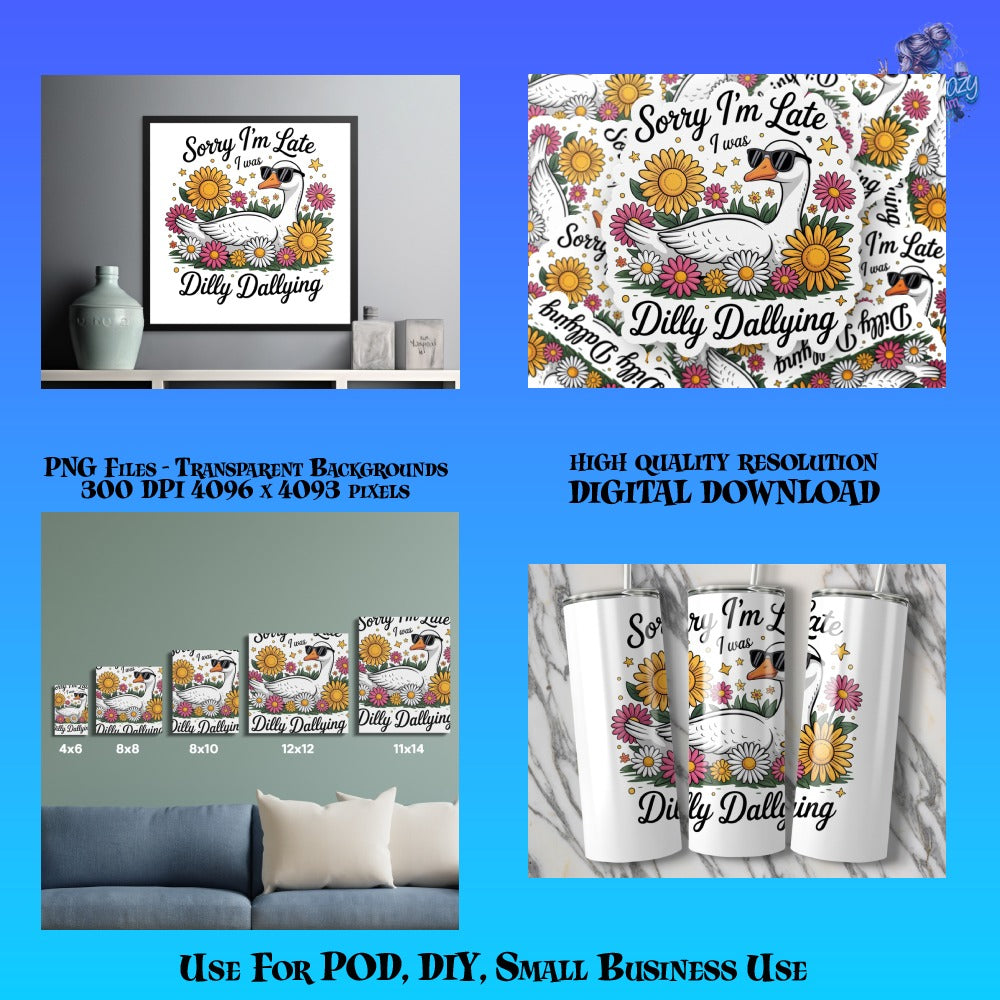 Sorry I'm Late I Was Dilly Dallying PNG, High Resolution Digital Download for DIY Projects and Small Business Use