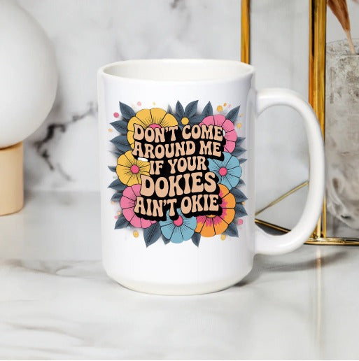 Floral Quote Coffee Mug, Don't Come Around Me, Inspirational Ceramic Cup, Colorful Flower Design, Unique Gift Idea