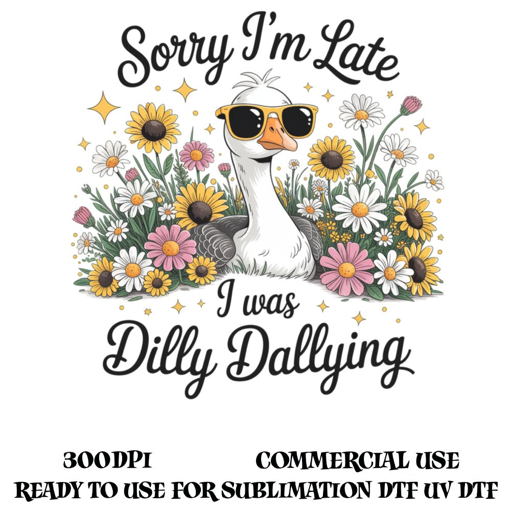 Sorry I'm Late I Was Dilly Dallying Duck Graphic, Floral Sublimation Design, Commercial Use, Digital Download, 300DPI, UV DTF Ready