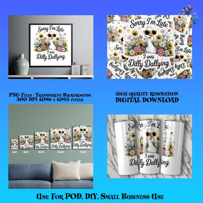 Sorry I'm Late I Was Dilly Dallying PNG Files, High Quality Digital Download for DIY, POD, Small Business Use