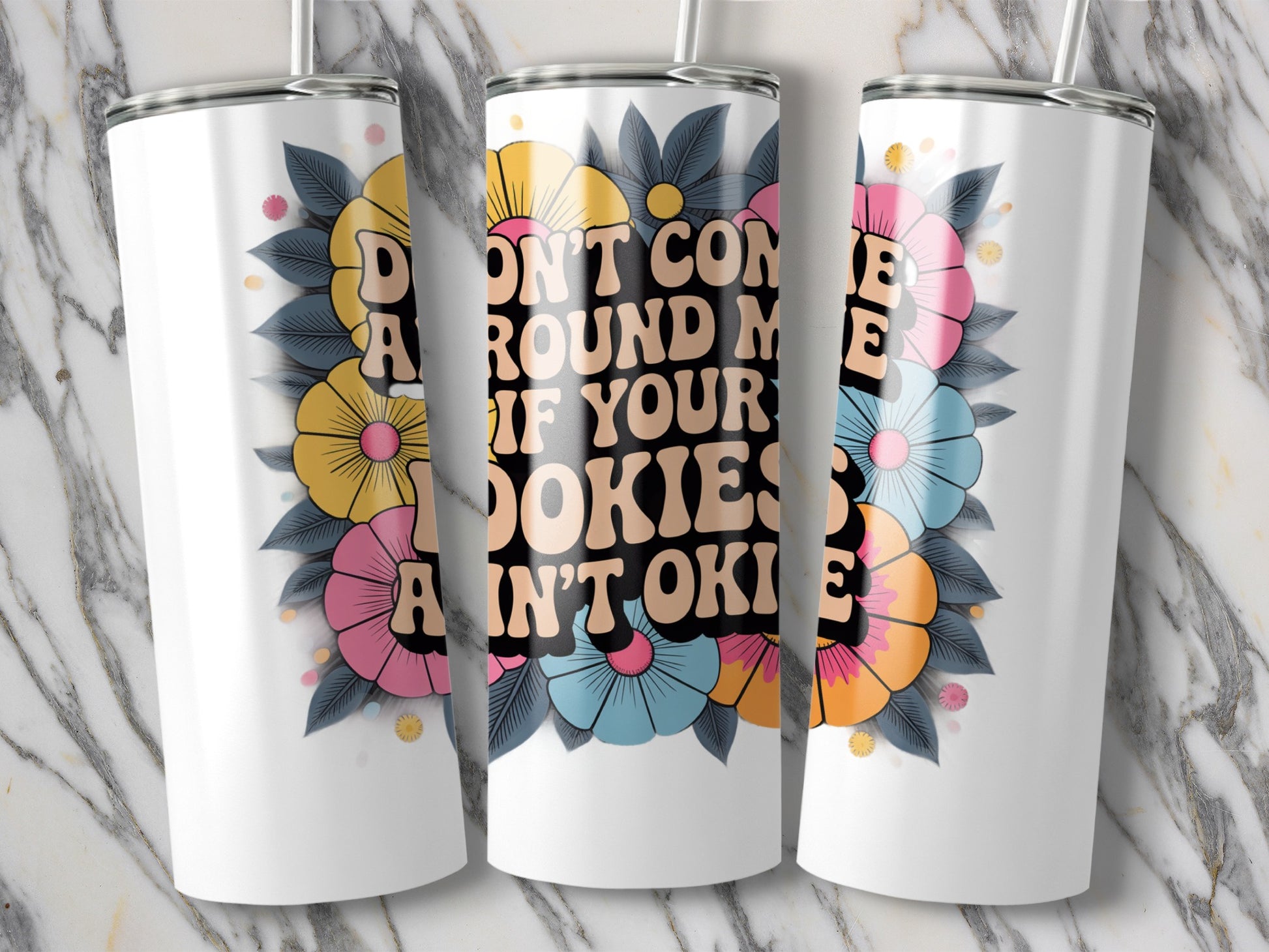 Floral Tumbler with Funny Quote, Don't Come Around If Your Cookies Ain't Ookies, Insulated Drinkware