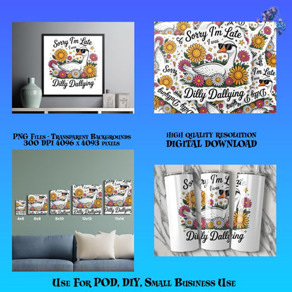 Sorry I'm Late I Was Dilly Dallying PNG, High Resolution Digital Download for DIY Projects and Small Business Use