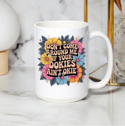 Floral Quote Coffee Mug, Don't Come Around Me, Inspirational Ceramic Cup, Colorful Flower Design, Unique Gift Idea