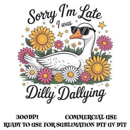 Sorry I'm Late I Was Dilly Dallying Duck Sunflower Graphic Sublimation Design UV DTF Commercial Use 300DPI